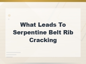 Common Causes of Serpentine Belt Rib Cracking and How to Prevent Them
