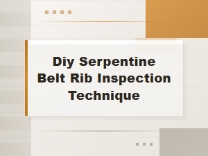 Diy Serpentine Belt Rib Inspection for Cracked Belt Symptoms