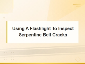 How to Use a Flashlight to Inspect Your Serpentine Belt for Cracks