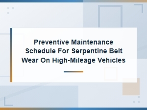 Serpentine Belt Preventive Maintenance Schedule for High-Mileage Vehicles